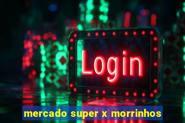 mercado super x morrinhos